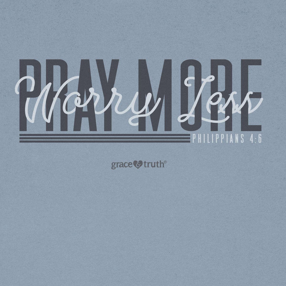 Grace & truth Womens T-Shirt Pray More